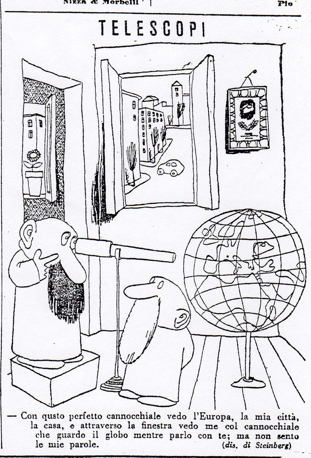 Cartoon published in <em>Settebello</em>, September 3, 1938. “With this perfect telescope, I see Europe, my city, my house, and through the window myself looking at the world through the telescope while speaking with you; but I don’t hear what I’m saying.”